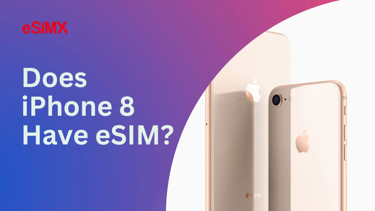 Does iPhone 8 Have eSIM? eSIMX