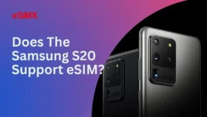 Does Samsung S20 Support eSIM