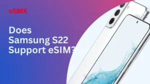 Does Samsung S22 Support eSIM