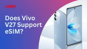 Is Vivo v27 compatible with esim
