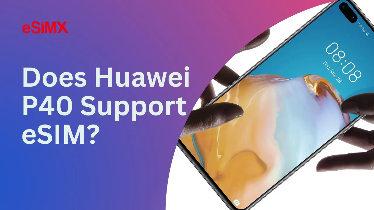Does Huawei P40 Support eSIM