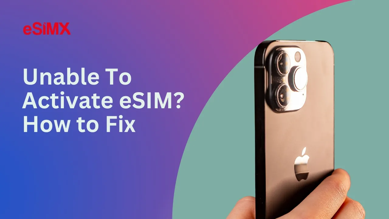 Unable To Activate eSIM? How to Fix