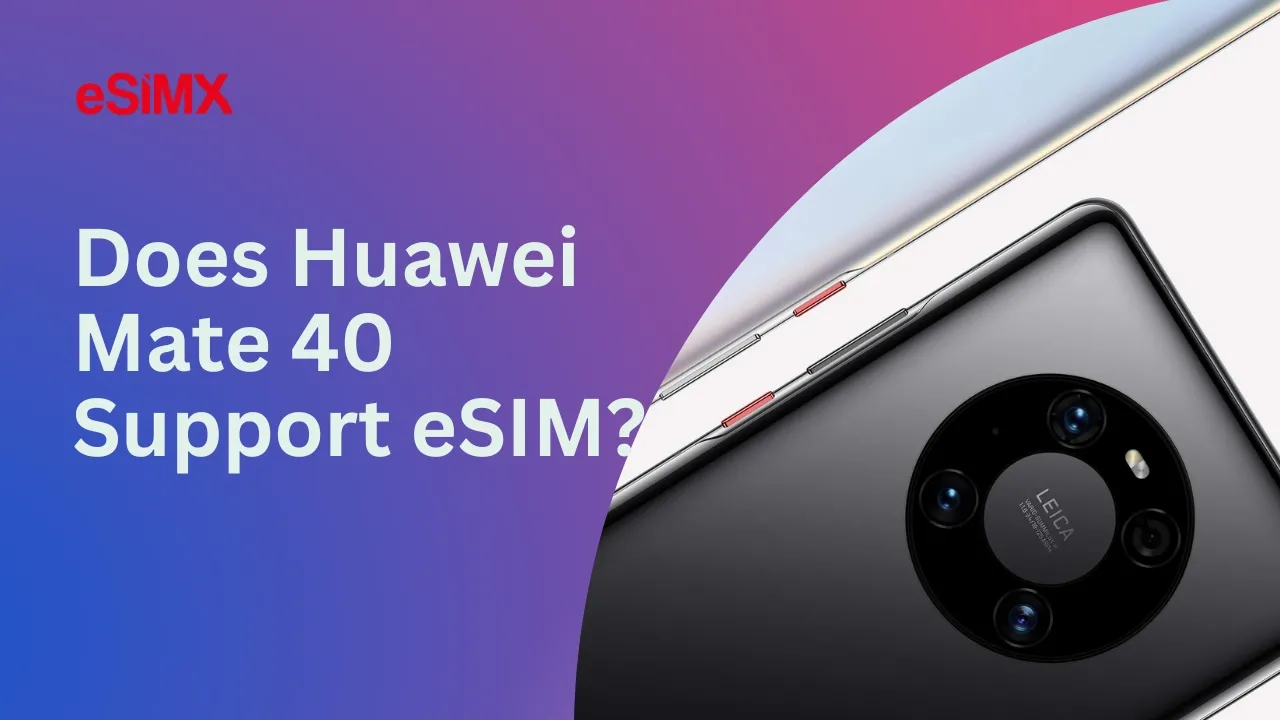 Does Huawei Mate 40 Support eSIM