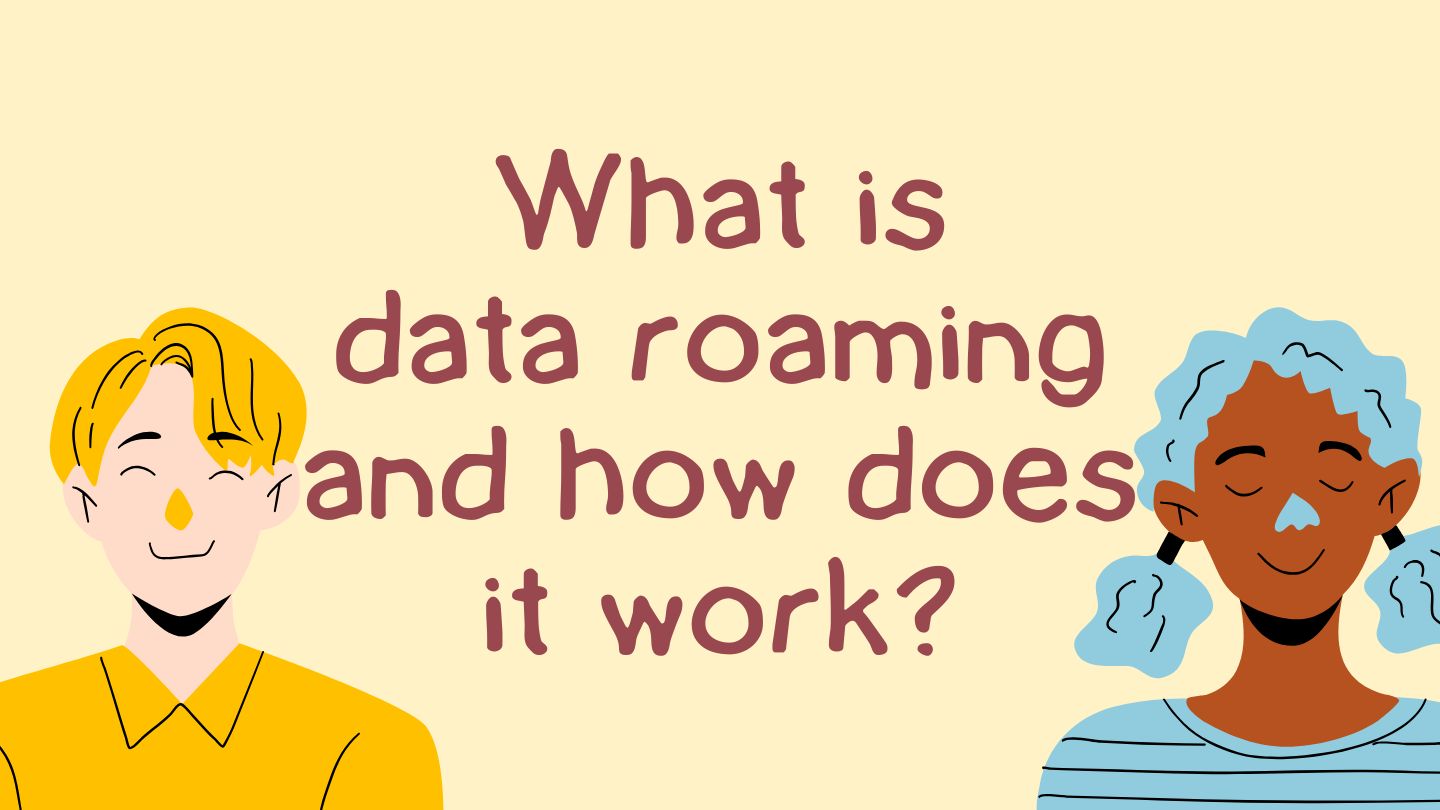 Illustrated graphic featuring two cartoon people on yellow background with text "What is data roaming and how does it work?" in brown lettering